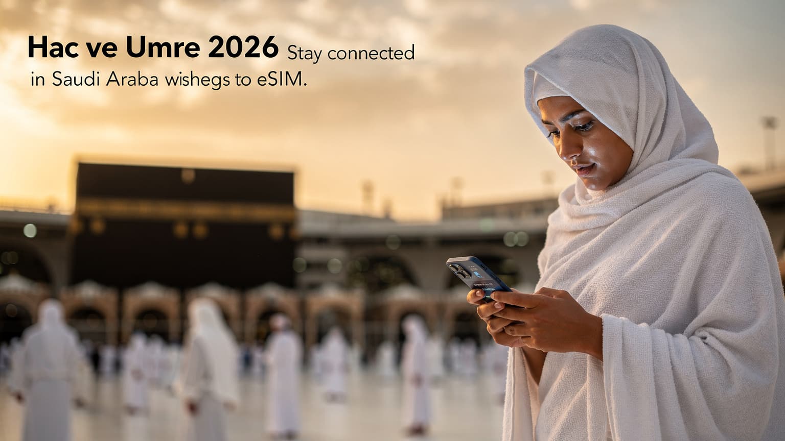 Hac ve Umre 2026: Kutsal Topraklarda eSIM ile Manevi Bağlantı